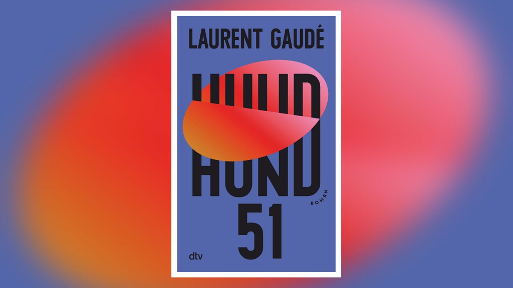 Buchcover: „Hund 51“ von Laurent Gaudé