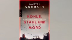 Martin Conrath - Kohle, Stahl und Mord: das 13. Opfer